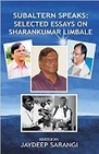 Subaltern Speaks: Selected Essays on Sharankumar Limbale