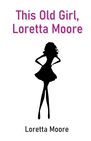 This Old Girl, Loretta Moore