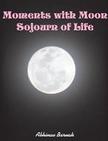Moments with Moon Sojourn of Life