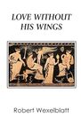 LOVE WITHOUT HIS WINGS
