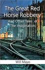 The Great Red Horse Robbery And Other Tales Of The Imagination