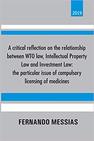 A critical reflection on the relationship between WTO law, Intellectual Property Law and Investment Law: the particular issue of compulsory licensing of medicines