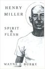 HENRY MILLER, SPIRIT & FLESH