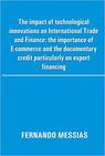 The impact of technological innovations on International Trade and Finance: the importance of E-commerce and the documentary credit particularly on export financing
