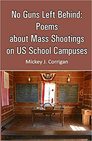 No Guns Left Behind: Poems about Mass Shootings on US School Campuses