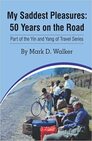 My Saddest Pleasures: 50 Years on the Road: Part of the Yin and Yang of Travel Series