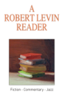 A ROBERT LEVIN READER