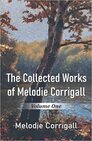 The Collected Works of Melodie Corrigall: Volume One