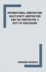 International Arbitration: multi-party arbitration and the arbitrator's duty of disclosure